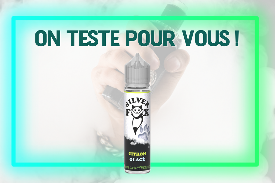 On teste pour vous le SIlver Fox Citron glacée